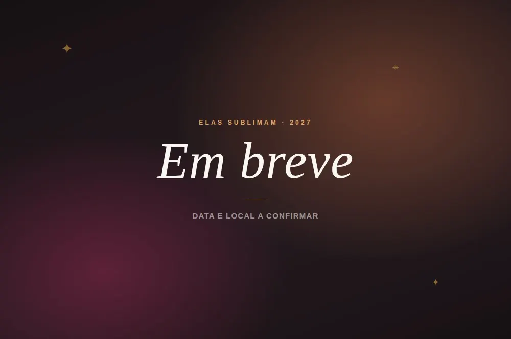 Elas Sublimam 2027, em breve